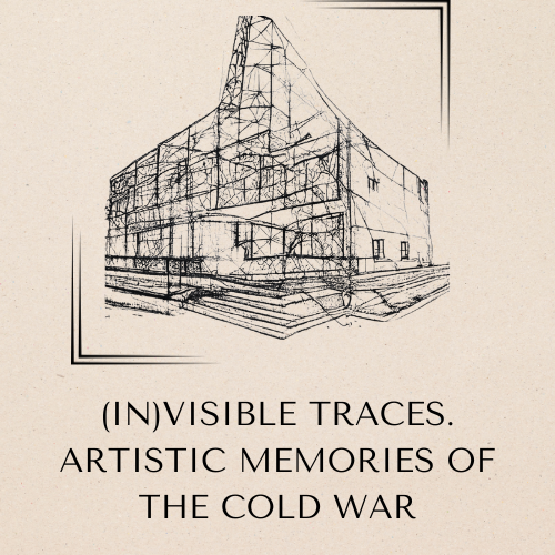 (In)Visible traces. Artistic memories of the Cold War.png